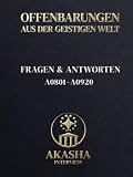Akasha-Interview: Fragen & Antworten: A0801-A0920 (Offenbarungen aus der geistigen Welt)