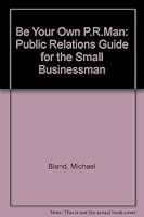 Be Your Own P.R.Man: Public Relations Guide for the Small Businessman 0850387655 Book Cover