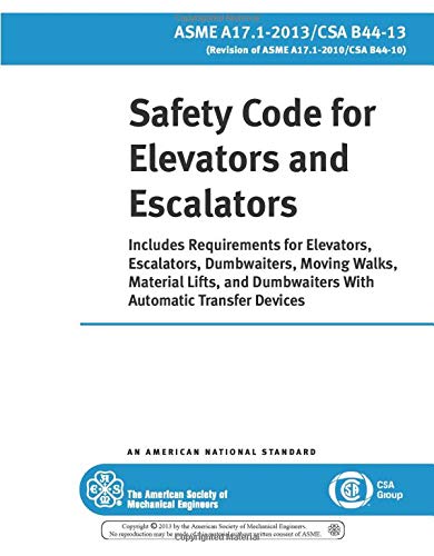 ASME A17.1-2013/CSA B44-13: Safety Code for Elevators and Escalators