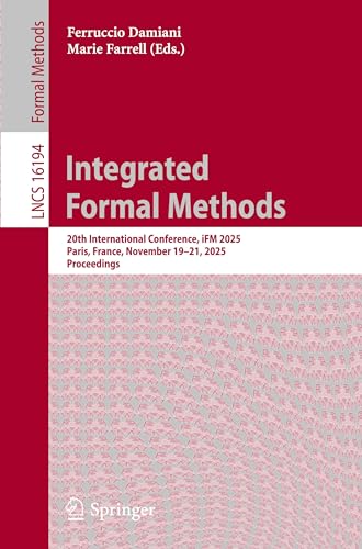 Integrated Formal Methods: 20th International Conference, iFM 2025, Paris, France, November 19–21, 2025, Proceedings (Lecture Notes in Computer Science)