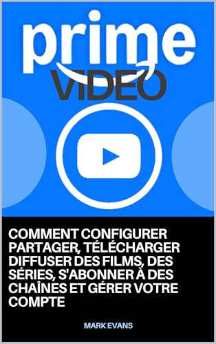 PRIME VIDEO: Comment configurer, partager, télécharger, diffuser des films, des séries, s'abonner à des chaînes et gérer votre compte