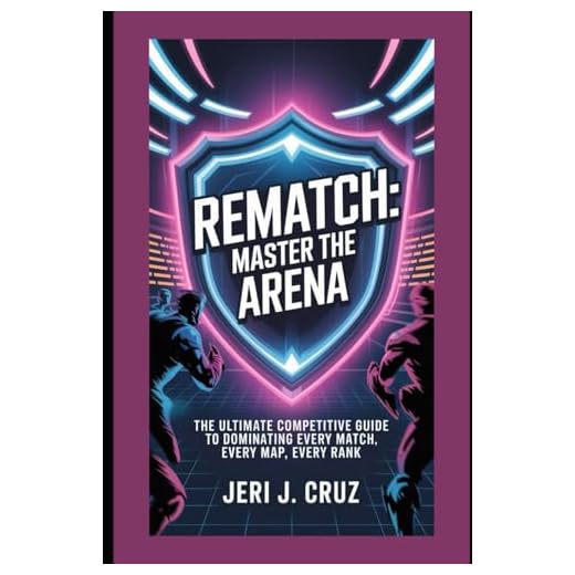 Rematch: Master the Arena: The Ultimate Competitive Guide to Dominating Every Match, Every Map, Every Rank