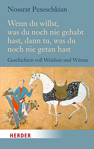 Wenn du willst, was du noch nie gehabt hast, dann tu, was du noch nie getan hast: Geschichten voll Weisheit und Wärme (HERDER spektrum 5918) (German Edition)