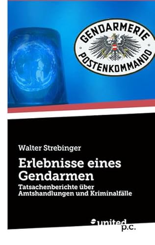 Preisvergleich Produktbild Erlebnisse eines Gendarmen: Tatsachenberichte über Amtshandlungen und Kriminalfälle