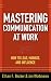 Mastering Communication at Work: How to Lead, Manage, and Influence