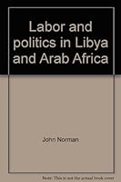 Labor and politics in Libya and Arab Africa B0006BMTRK Book Cover