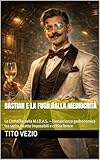  Bastian e la Fuga dalla Mediocrità: Le Cronache della M.I.D.A.S. – Fantascienza gastronomica tra satira, ricette impossibili e critica feroce (Italian Edition)