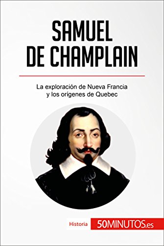 Amazon Com Samuel De Champlain La Exploracion De Nueva Francia Y Los Origenes De Quebec Historia Spanish Edition Ebook 50minutos Kindle Store