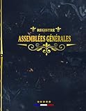 Registre Assemblées Générales: Cahier Juridique A4 pour Procès-Verbaux, Délibérations et Enregistrement - Livre de 120 Feuillets Numérotés pour Sociétés et Associations (SA, SAS, SARL, SCI), registre pour association, cahier assemblée générale