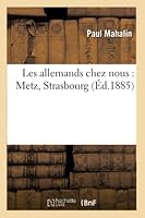 Les Allemands Chez Nous: Metz, Strasbourg 201452369X Book Cover