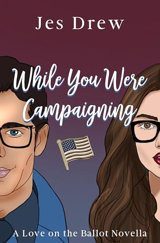 While You Were Campaigning: A Fake Dating Rivals Rom-Com