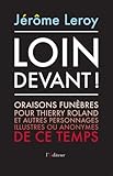  Loin devant !: Oraisons funèbres pour Thierry Roland et autres personnages illustres ou anonymes de ce temps