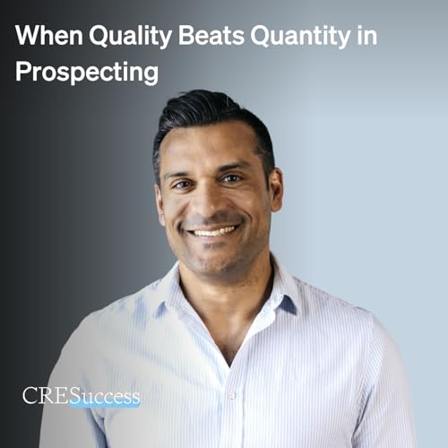 263. When Quality Beats Quantity in Prospecting; Commercial Real Estate Leadership