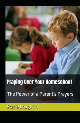 Praying Over Your Homeschool: The Power of a Parent's Prayers