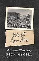 Wait For Me: A Granite Ghost Story B0G4Z17YKP Book Cover