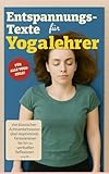 Entspannungstexte für Yogalehrer: Von klassischen Achtsamkeitstexten über inspirierende Fantasiereisen bis hin zu spirituellen Reflexionen