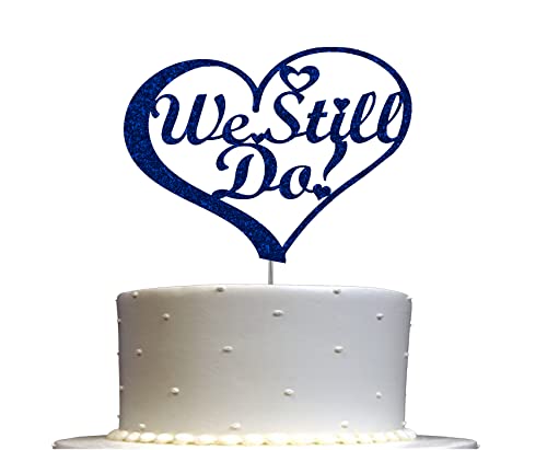We Still Do Cake Topper, Vow Renewal Party Decorations Ideas, Anniversary Premium Quality Decoration, Sturdy Doubled Sided Glitter, Acrylic Stick. Made in USA (Blue)