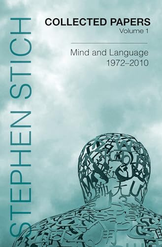 Collected Papers, Volume 1: Mind and Language, 1972-2010 (Collected Papers: Stephen Stich)