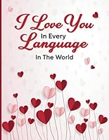 I LOVE YOU IN EVERY LANGUAGE IN THE WORLD: Coloring Book for Teens and Adults - Gift for Anniversary, Valentine's day and for any Special Occasion - 52 pages to celebrate Love - B0CV4FNC42 Book Cover