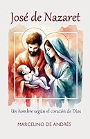 José de Nazaret: Un hombre según el Corazón de Dios (Spanish Edition) B09TN1N49V Book Cover