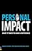 Personal Impact: Make A Powerful Impression Wherever You Go
