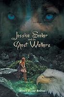 Jessica Seeker and the Ghost Walkers 1460273788 Book Cover