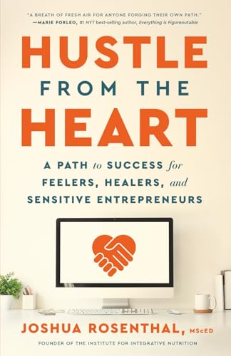 Hustle from the Heart: A Path to Success for Feelers, Healers, and Sensitive Entrepreneurs