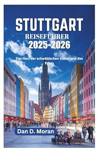 STUTTGART REISEFUHRER 2025-2026: Das Herz der schwäbischen Kultur und des Erbes
