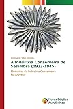 A Indústria Conserveira de Sesimbra (1933-1945): Memórias da Indústria Conserveira Portuguesa