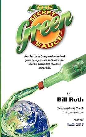 The Secret Green Sauce: Best practices used by actual companies successfully growing green revenues including "how-to" case studies on pricing, ... seeking "cost less, mean more" solutions.