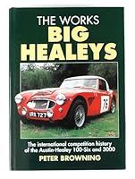 The Works Big Healeys: The International Competition History Of The Austin Healey 100 Six And 3000 0854299661 Book Cover