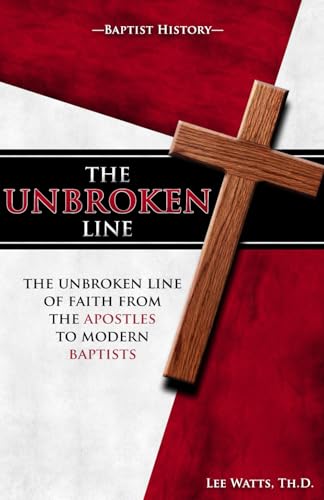 The Unbroken Line: The unbroken line of faith from the Apostles to modern Baptists. - image 1