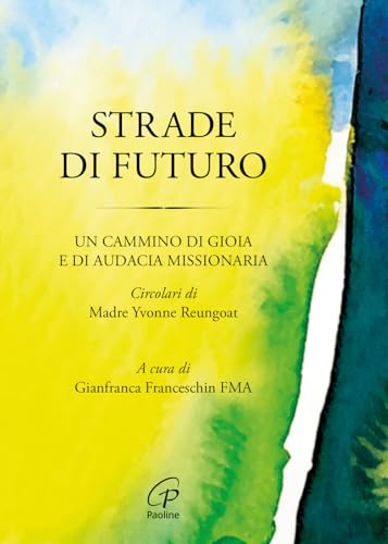 Strade Di Futuro. Un Cammino Di Gioia E Di Audacia Missionaria