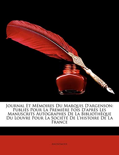 Journal Et Memoires Du Marquis D'Argenson: Publis Pour La Premire Fois D'Aprs Les Manuscrits Autographes de La Bibliothque Du Louvre Pour La Socit de (French Edition)
