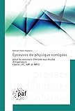  Épreuves de physique corrigées: pour le concours d\'entrée aux écoles d\'ingénieurs Filière : PC, MP et MPSI