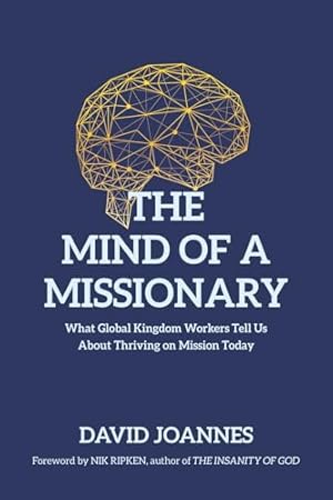 The Mind of a Missionary: What Global Kingdom Workers Tell Us About Thriving on Mission Today