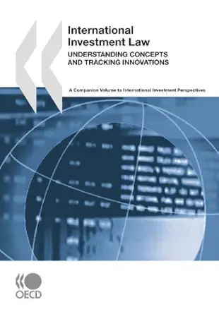 International Investment Law: Understanding Concepts and Tracking Innovations: A Companion Volume to International Investment Perspectives book cover