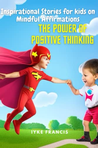 Inspirational Stories for kids on Mindful Affirmations: The Power of Positive Thinking