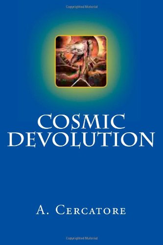 Cosmic Devolution Cosmic Devolution: Cercatore, A.: 9781477592816: Amazon.com: Books