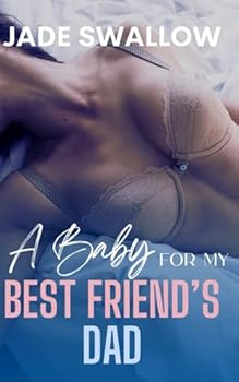 A Baby for my Best Friend's Dad: A forbidden age gap accidental pregnancy romance (Forbidden Daddies)