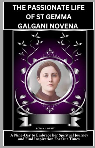 Image of THE PASSIONATE LIFE OF ST. GEMMA GALGANI NOVENA: A Nine-Day Devotion to Embrace Her Spiritual Journey and Find Inspiration for Our Times