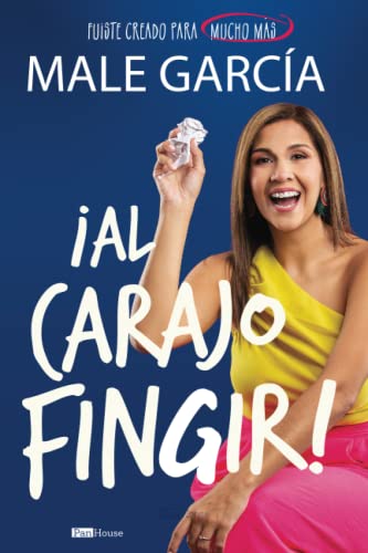 ¡Al carajo fingir!: Fuiste creado para mucho más