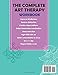 The Complete Art Therapy Workbook: Effective Art therapy Exercises and Techniques to Manage Anxiety, Depression, Stress and PTSD
