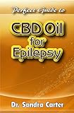  Perfect Guide to CBD Oil for Epilepsy: It entails everything regarding CBD Oil ; effective management of epilepsy (English Edition)