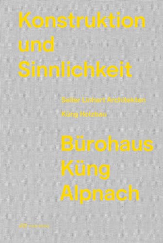 Preisvergleich Produktbild Konstruktion und Sinnlichkeit: Bürohaus Küng Alpnach
