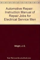 Automotive Repair:  Instruction Manual of Repair Jobs for Electrical Service Men B000JRGLTS Book Cover