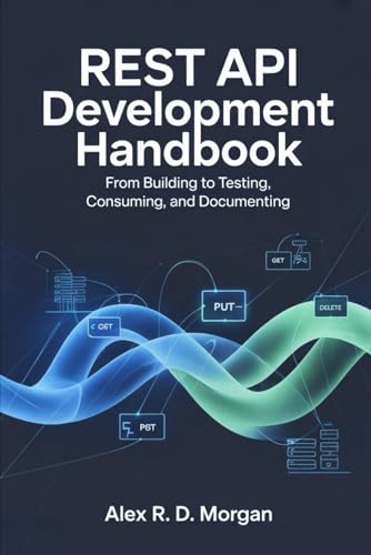 REST API Development Handbook: From Building to... B0G4QW4264 Book Cover