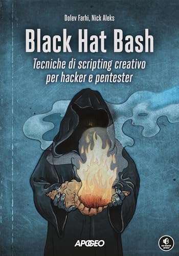  Black Hat Bash: Tecniche di scripting creativo per hacker e pentester