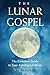 The Lunar Gospel: The Complete Guide to Your Astrological Moon