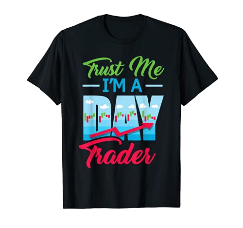 Trust Me I'm A Day Trader - Stock Market Day Trading Gift T-Shirt